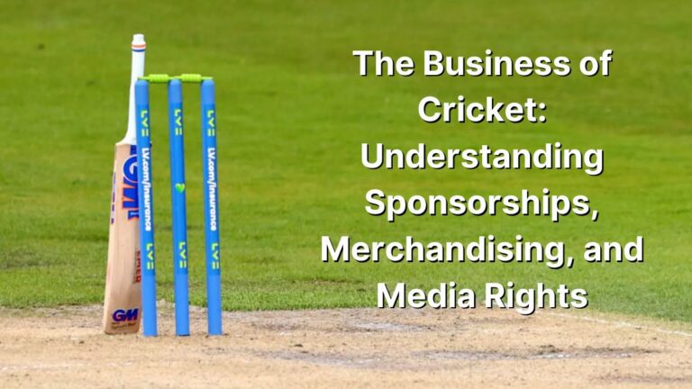 The Business of Cricket: Understanding Sponsorships, Merchandising, and Media Rights