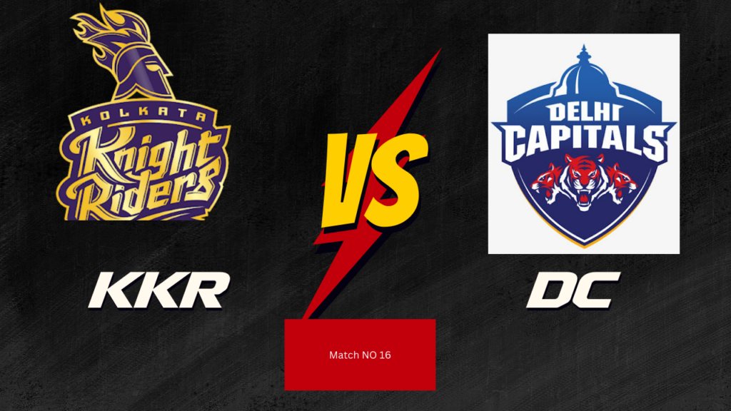 IPL 2024 16Th Match :KKR vs DC Today Match Prediction – who will win today ipl match and Toss | Toss and Match Prediction | Pitch Report & weather Report | Match Info