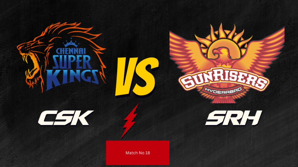 IPL2024 18th Match : SRH vs CSK Today Match Prediction – who will win today ipl match and Toss |Toss and Match Prediction| Pitch Report & weather Report |Match Info