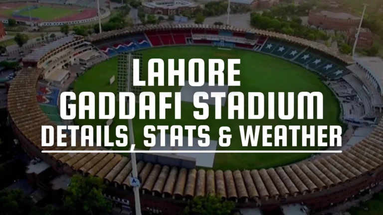 Gaddafi Stadium, Lahore - Details, Stats, Weather, Pitch report and Matches