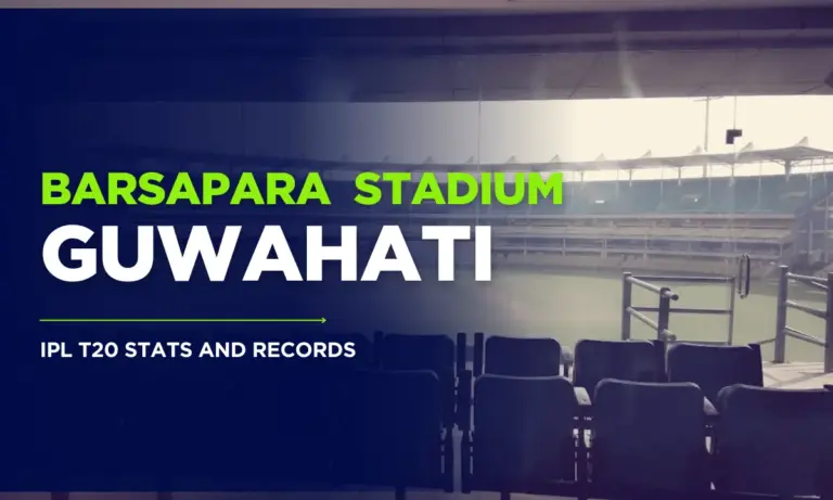 Barsapara Cricket Stadium, Guwahati - IPL T20 stats and Records at the venue