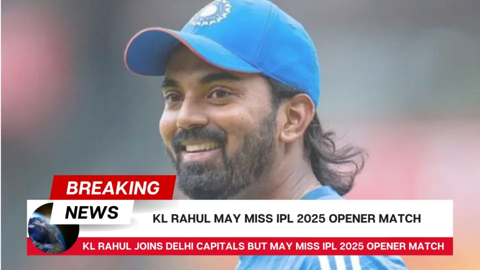 KL Rahul Joins Delhi Capitals but May Miss IPL 2025 Opener