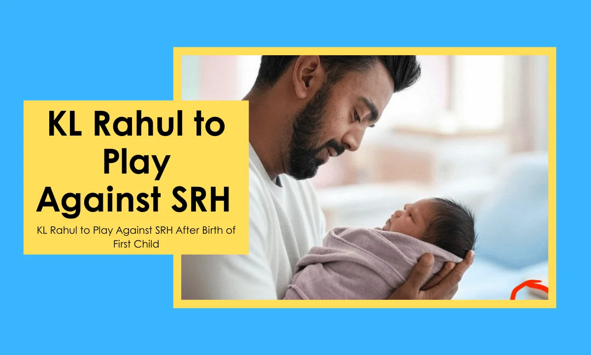 KL Rahul to Play Against SRH After Birth of First Child