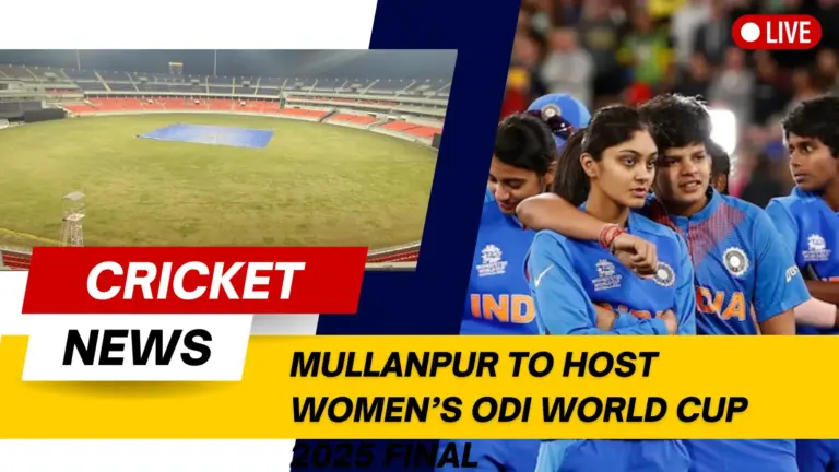 Mullanpur to Host Women’s ODI World Cup 2025 Final