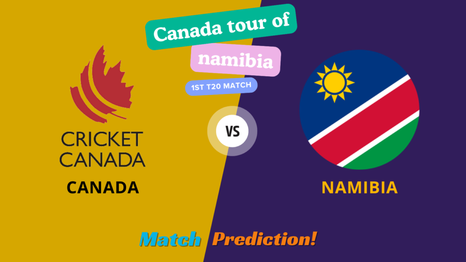 Namibia Vs Canada 1st t20 Match Prediction: Canada Tour Of Namibia - Pitch Report, Weather report , Fantasy Tips and analysis