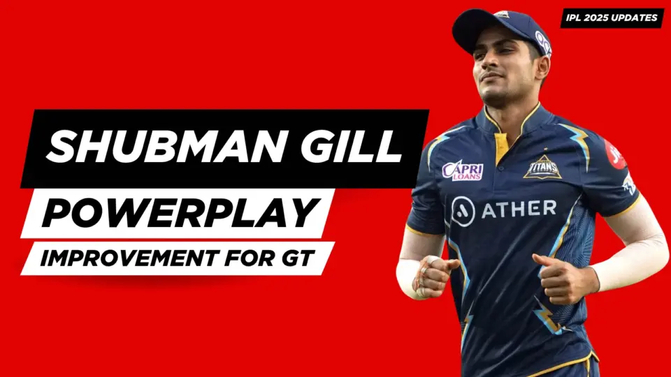 IPL 2025: Shubman Gill Focuses on Powerplay Improvement for Gujarat Titans