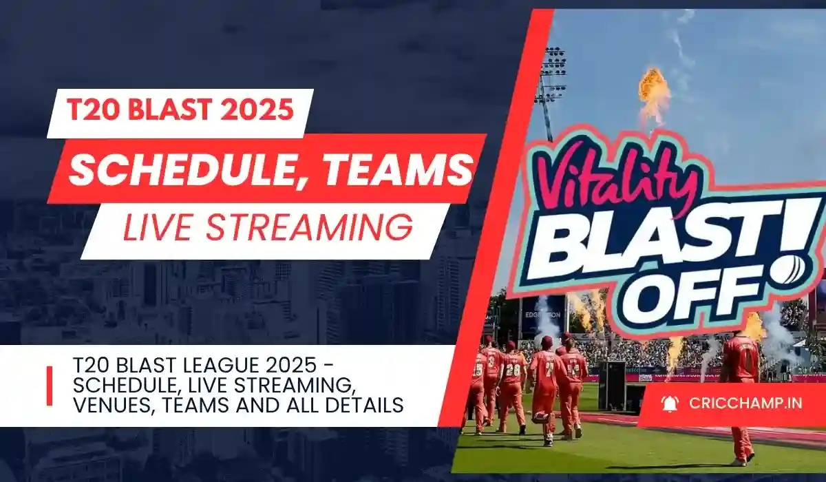 T20 Blast League 2025 - Schedule, Live Streaming, Venues, Teams and ALL Details