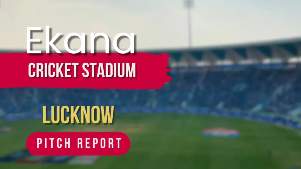Ekana Cricket Stadium Pitch Report – Lucknow Match Conditions Explained